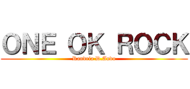 ＯＮＥ ＯＫ ＲＯＣＫ (Randria D.Ando)