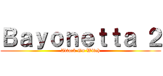 Ｂａｙｏｎｅｔｔａ ２ (Attack On Witch)