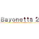 Ｂａｙｏｎｅｔｔａ ２ (Attack On Witch)