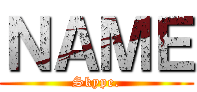 ＮＡＭＥ (Skype.)