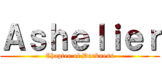 Ａｓｈｅｌｉｅｒ (Chapter of Darkness)