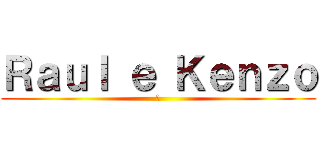 Ｒａｕｌ ｅ Ｋｅｎｚｏ (弟)