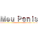 Ｍｅｕ Ｐｅｎｉｓ (na sua bunda)