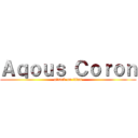 Ａｑｏｕｓ Ｃｏｒｏｎ (attack on titan)