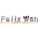 Ｆｅｌｉｘ Ｗａｎ (積極 の Felix)