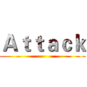 Ａｔｔａｃｋ ()