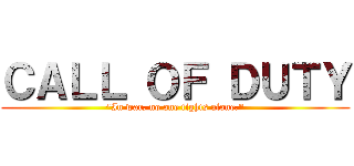 ＣＡＬＬ ＯＦ ＤＵＴＹ ("In war, no one fights alone.")