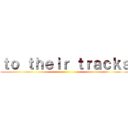 ｔｏ ｔｈｅｉｒ ｔｒａｃｋｓ ()