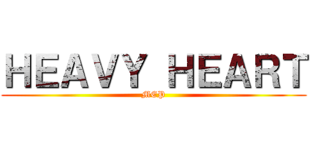 ＨＥＡＶＹ ＨＥＡＲＴ (MEP)