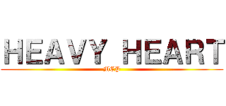 ＨＥＡＶＹ ＨＥＡＲＴ (MEP)