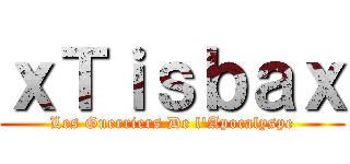 ｘＴｉｓｂａｘ (Les Guerriers De l\'Apocalyspe)