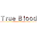 Ｔｒｕｅ Ｂｌｏｏｄ (attack on titan)