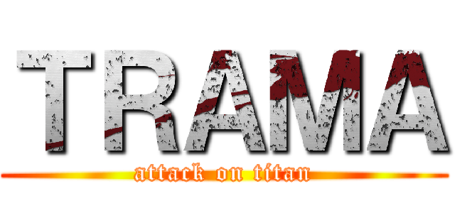 ＴＲＡＭＡ (attack on titan)