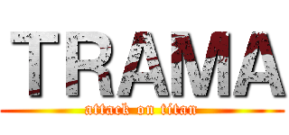 ＴＲＡＭＡ (attack on titan)