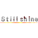 Ｓｔｉｌｌ ｓｈｉｎｅ ()