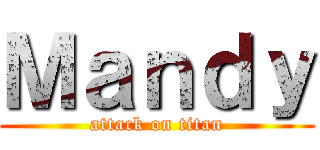 Ｍａｎｄｙ (attack on titan)