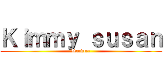 Ｋｉｍｍｙ ｓｕｓａｎ (Dandere)