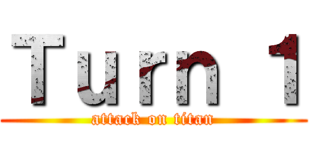 Ｔｕｒｎ １ (attack on titan)