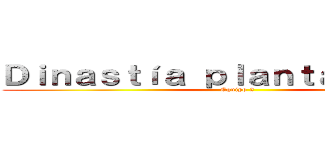 Ｄｉｎａｓｔíａ ｐｌａｎｔａｇｅｎｅｔ  (Equipo 2)