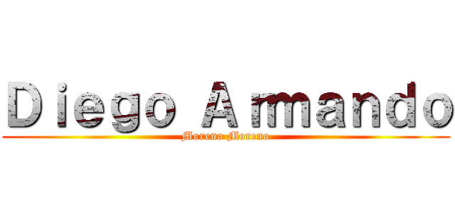 Ｄｉｅｇｏ Ａｒｍａｎｄｏ (Moreno Moreno)