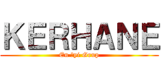 ＫＥＲＨＡＮＥ (En İyi Grup)