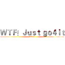 ＷＴＦ！Ｊｕｓｔ ｇｏ４ｉｔ (AC120)