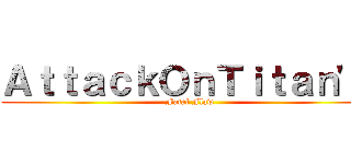 ＡｔｔａｃｋＯｎＴｉｔａｎ'ｓ (Fatal Flaw)