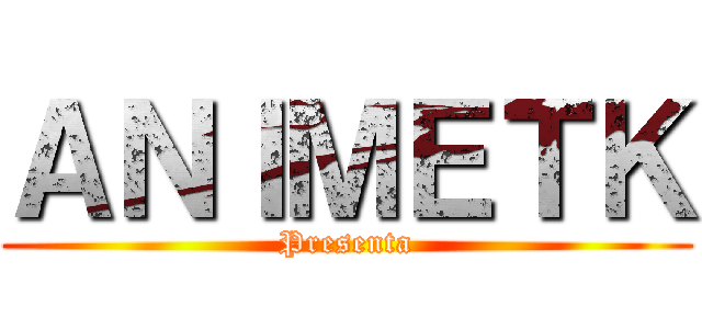 ＡＮＩＭＥＴＫ (Presenta)