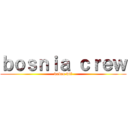 ｂｏｓｎｉａ ｃｒｅｗ (webeo wtf)