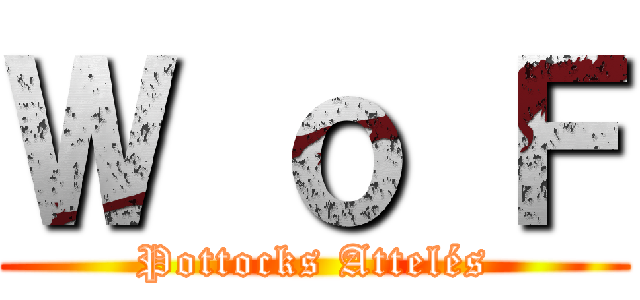 Ｗ ｏ Ｆ (Pottocks Attelés)