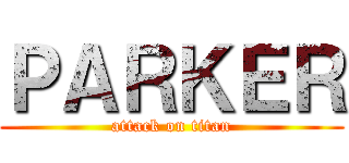 ＰＡＲＫＥＲ (attack on titan)