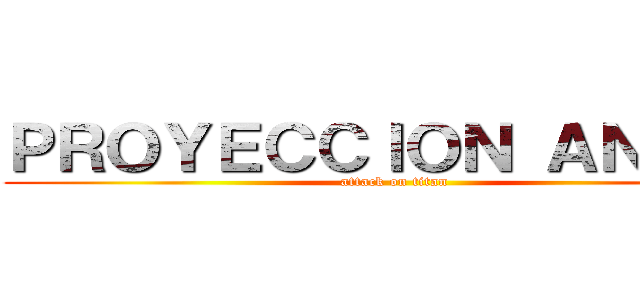 ＰＲＯＹＥＣＣＩＯＮ ＡＮＩＭＥ (attack on titan)