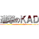 進撃のＫＡＤ (attack on K.A.D)