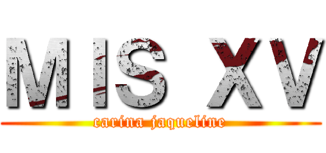 ＭＩＳ ＸＶ (carina jaqueline)