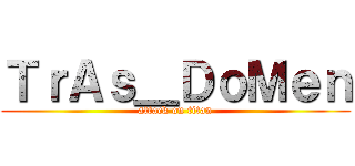 ＴｒＡｓ＿ＤｏＭｅｎ (attack on titan)