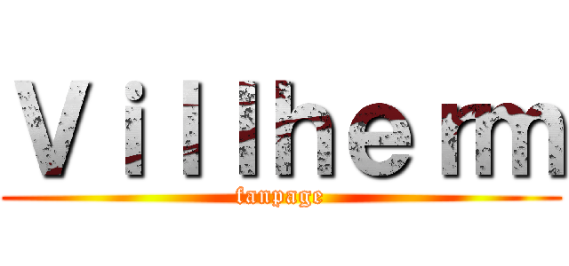 Ｖｉｌｌｈｅｒｍ (fanpage)