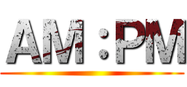 ＡＭ：ＰＭ ()