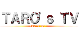 ＴＡＲＯ'ｓ ＴＶ (now on air !!)