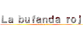 Ｌａ ｂｕｆａｎｄａ ｒｏｊａ (attack on titan)