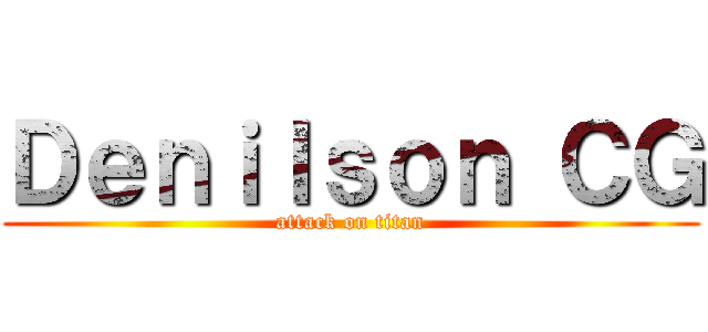 Ｄｅｎｉｌｓｏｎ ＣＧ (attack on titan)