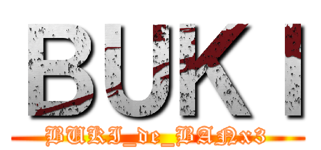 ＢＵＫＩ (BUKI_de_BANx3)