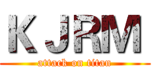ＫＪＲＭ  (attack on titan)