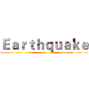 Ｅａｒｔｈｑｕａｋｅ ()