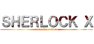 ＳＨＥＲＬＯＣＫ Ｘ (contenido random)