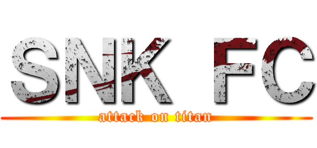 ＳＮＫ ＦＣ (attack on titan)
