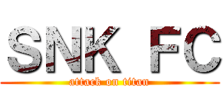 ＳＮＫ ＦＣ (attack on titan)