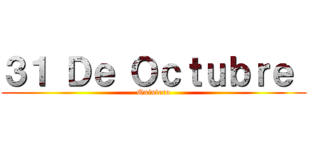 ３１ Ｄｅ Ｏｃｔｕｂｒｅ  (Quintero)