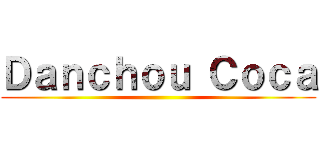 Ｄａｎｃｈｏｕ Ｃｏｃａ ()