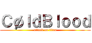 ＣøｌｄＢｌｏｏｄ (attack on titan)