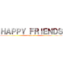 ＨＡＰＰＹ ＦＲＩＥＮＤＳ (crazy people)